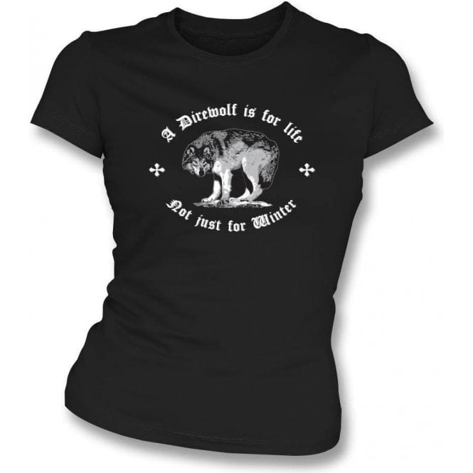 A Direwolf Is For Life, Not Just For Winter (Game of Thrones) Womens Slim Fit T-Shirt