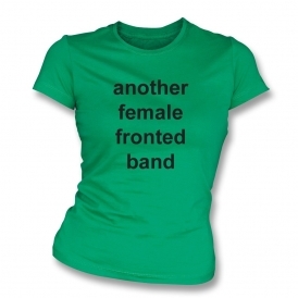 Another Female Fronted Band (As Worn By Louise Wener, Sleeper) Organic Womens Slim Fit T-Shirt