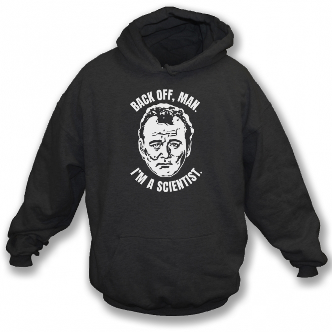 Back Off Man, I'm A Scientist (Ghostbusters Influenced) Hooded Sweatshirt