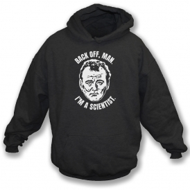 Back Off Man, I'm A Scientist (Ghostbusters Influenced) Hooded Sweatshirt