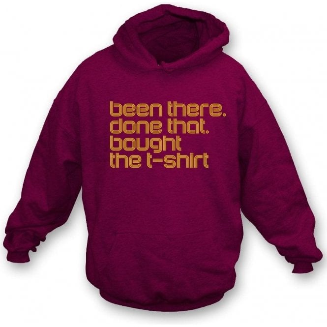 Been There, Done That, Bought The T-Shirt Hooded Sweatshirt