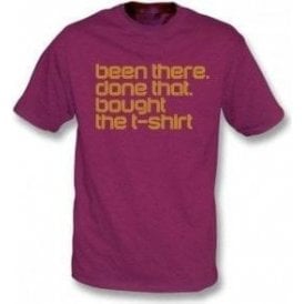 Been There, Done That, Bought The T-Shirt T-Shirt