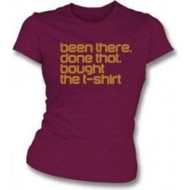 Been There, Done That, Bought The T-Shirt Womens Slim Fit T-Shirt