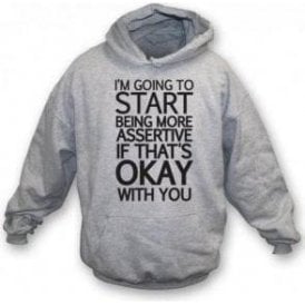 Being More Assertive (If That's Okay With You) Hooded Sweatshirt