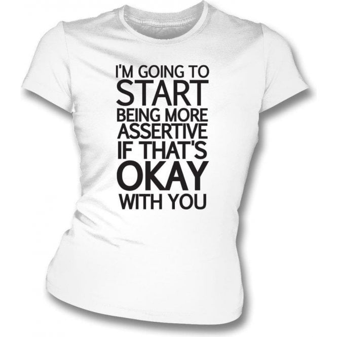Being More Assertive (If That's Okay With You) Womens Slim Fit T-Shirt