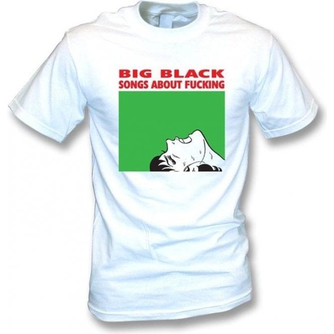 Big Black Songs about F*cking T-shirt