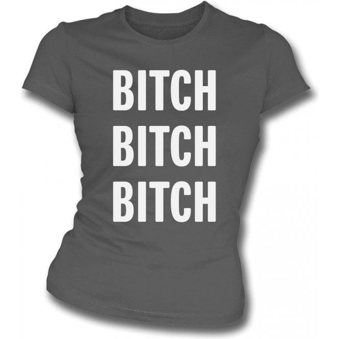 Bitch Bitch Bitch (As Worn By Alice Cooper) Womens Slim Fit T-Shirt