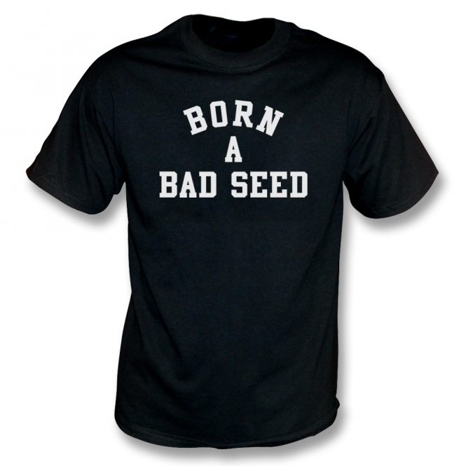 Born A Bad Seed T-Shirt