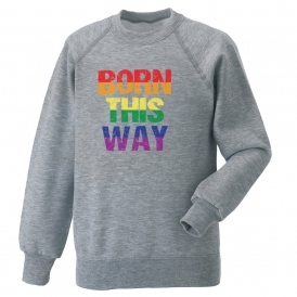 Born This Way (Rainbow Text) Organic Sweatshirt