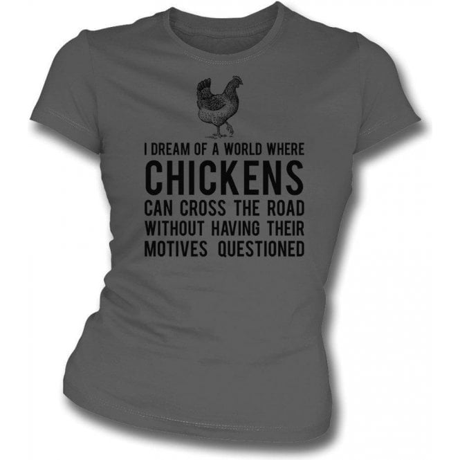 Chickens Cross The Road Womens Slim Fit T-Shirt