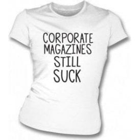 Corporate Magazines Still Suck (As Worn By Kurt Cobain, Nirvana) Womens Slim Fit T-Shirt