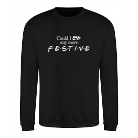 Could I Be Any More Festive (F.R.I.E.N.D.S. Influenced) Christmas Jumper