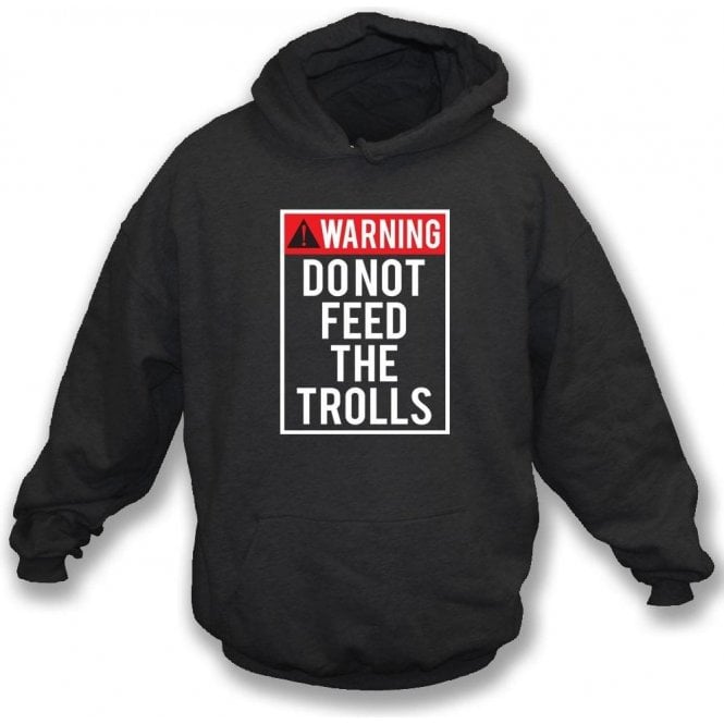 Do Not Feed The Trolls Hooded Sweatshirt