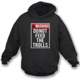 Do Not Feed The Trolls Hooded Sweatshirt