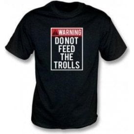 Do Not Feed The Trolls T-Shirt