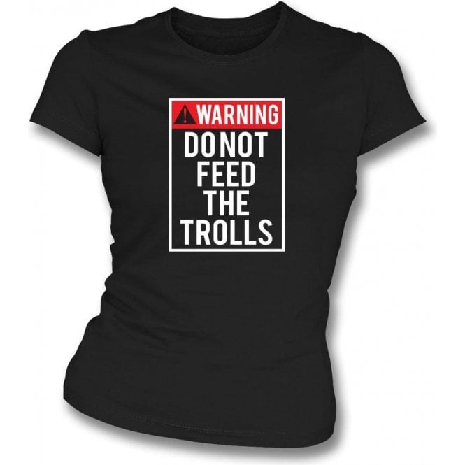 Do Not Feed The Trolls Womens Slim Fit T-Shirt