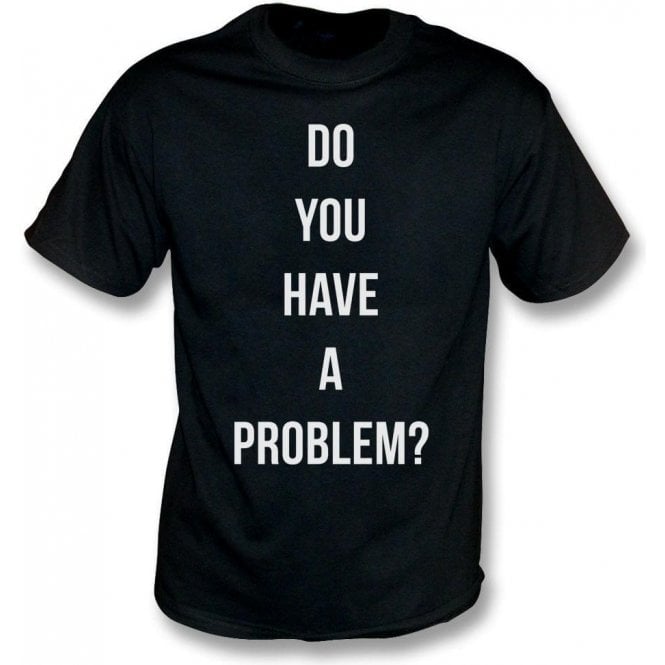 Do You Have A Problem? (As Worn By Keith Flint, The Prodigy) T-Shirt
