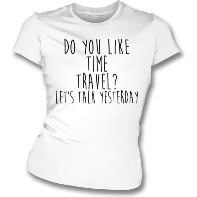 Do You Like Time Travel? Womens Slim Fit T-Shirt