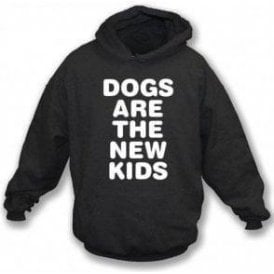 Dogs Are The New Kids - Adults Hooded Sweatshirt