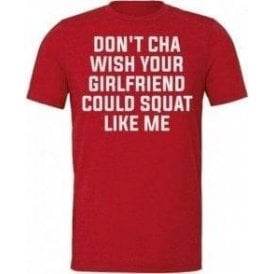 Don't Cha Wish Your Girlfriend Could Squat Like Me Unisex T-Shirt