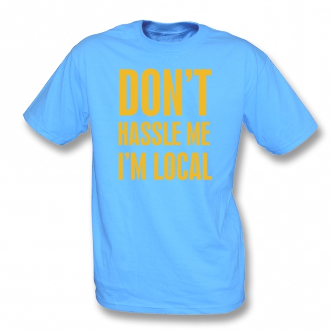 Don't Hassle Me I'm Local (As Worn By Bill Murray) T-Shirt