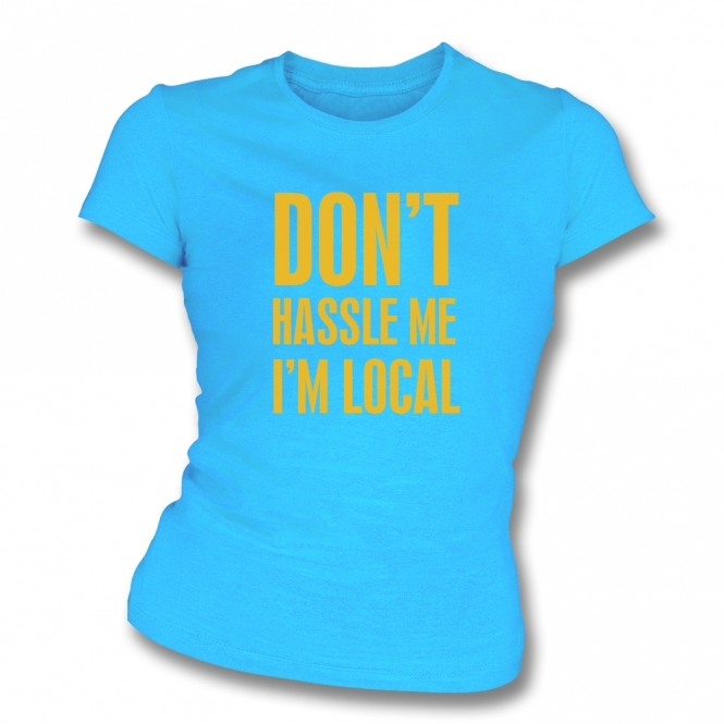 Don't Hassle Me I'm Local (As Worn By Bill Murray) Womens Slim Fit T-Shirt