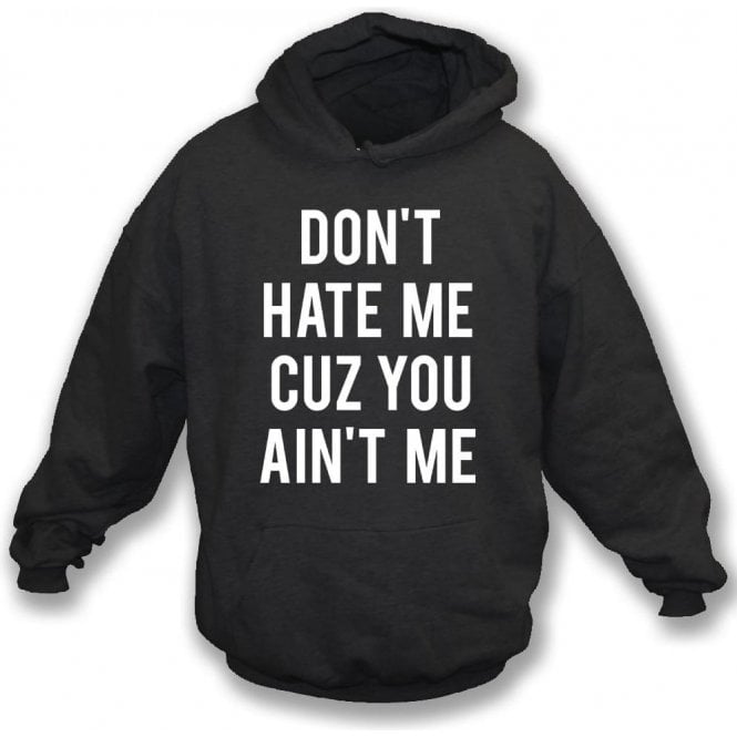 Don't Hate Me Cuz You Ain't Me Kids Hooded Sweatshirt