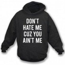 Don't Hate Me Cuz You Ain't Me Kids Hooded Sweatshirt