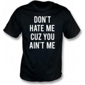 Don't Hate Me Cuz You Ain't Me Kids T-Shirt