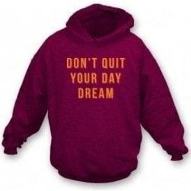 Don't Quit Your Day Dream Hooded Sweatshirt