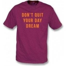 Don't Quit Your Day Dream T-Shirt