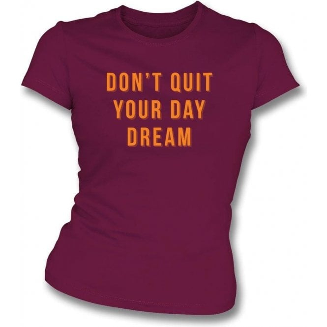 Don't Quit Your Day Dream Womens Slim Fit T-Shirt