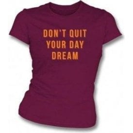 Don't Quit Your Day Dream Womens Slim Fit T-Shirt