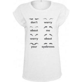 Don't Worry About Me, Worry About Your Eyebrows Womens Extended Shoulder T-Shirt