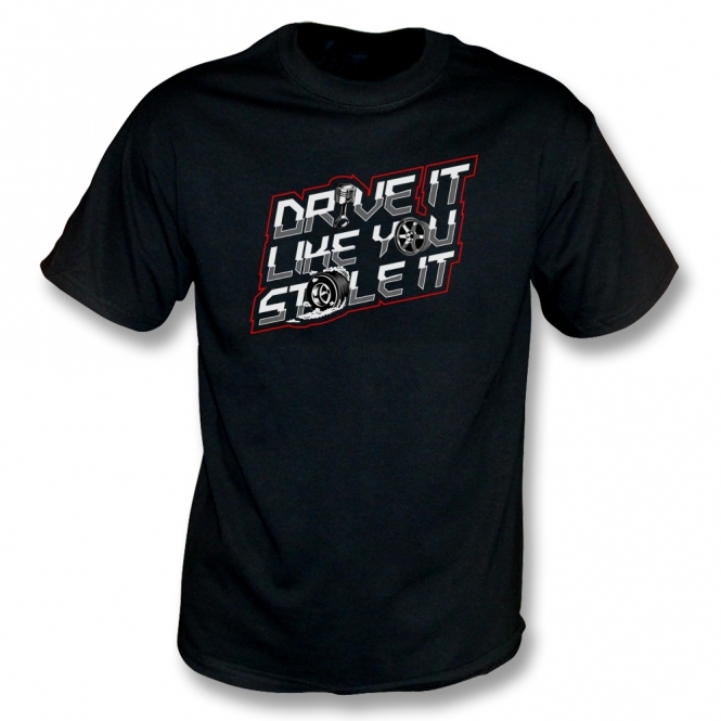 Drive It Like You Stole It T-Shirt