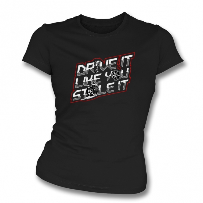Drive It Like You Stole It Womens Slim Fit T-Shirt