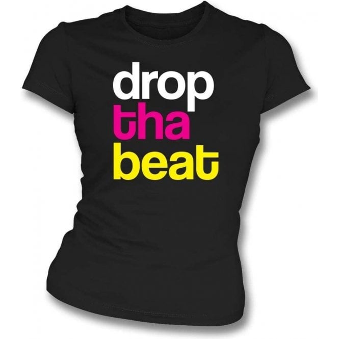 Drop Tha Beat Womens Slim Fit T-Shirt