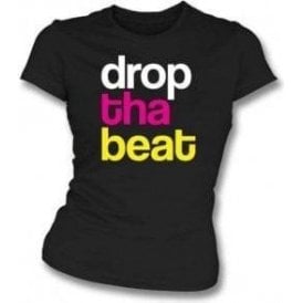 Drop Tha Beat Womens Slim Fit T-Shirt