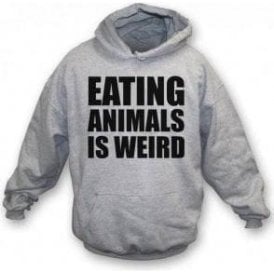 Eating Animals Is Weird Hooded Sweatshirt