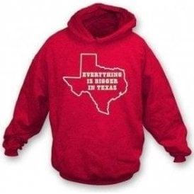 Everything is bigger in Texas Hooded Sweatshirt