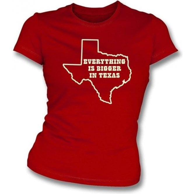Everything is bigger in Texas Womens Slimfit T-shirt