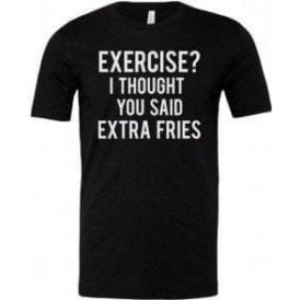 Exercise? I Thought You Said Extra Fries Unisex T-Shirt