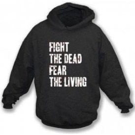 Fight The Dead Fear The Living Hooded Sweatshirt
