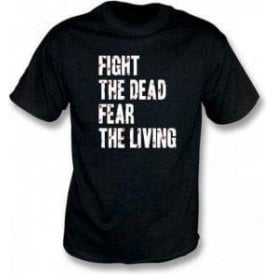 Fight The Dead Fear The Living T-shirt