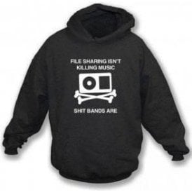 File Sharing Isn't Killing Music Shit Bands Are Hooded Sweatshirt