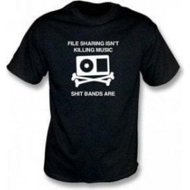 File Sharing Isn't Killing Music Shit Bands Are T-shirt