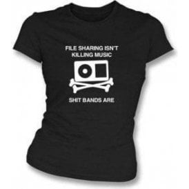 File Sharing Isn't Killing Music Shit Bands Are Women's Slimfit T-shirt