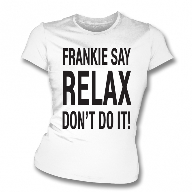 Frankie Say Relax Don't Do It! Organic Womens Slim Fit T-Shirt