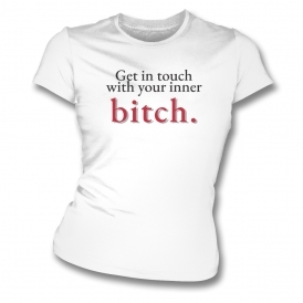 Get In Touch With Your Inner Bitch Womens Slim Fit T-Shirt