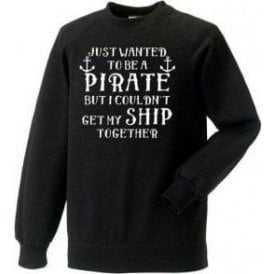 Get My Ship Together Sweatshirt